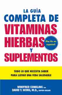 La Guia Completa De Vitaminas, Hierbas Y Suplementos: Todo Lo Que Necesita Saber Para Llevar Una Vida Saludable by Winifred Conkling
