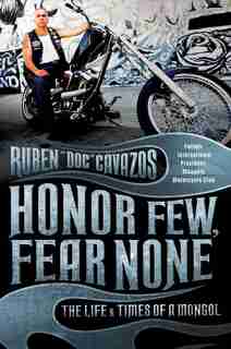 Honor Few, Fear None: The Life and Times of a Mongol by Ruben Cavazos