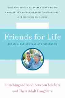 Friends for Life: Enriching the Bond Between Mothers and Their Adult Daughters by Susan Jonas