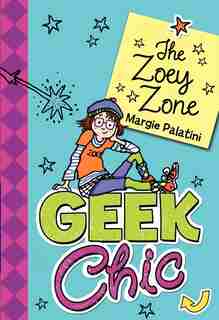 Geek Chic: The Zoey Zone: The Zoey Zone by Margie Palatini