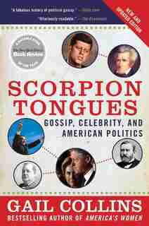 Scorpion Tongues New And Updated Edition: Gossip, Celebrity, and American Politics by Gail Collins