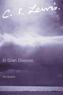 El Gran Divorcio: Un Sueno by C. S. Lewis