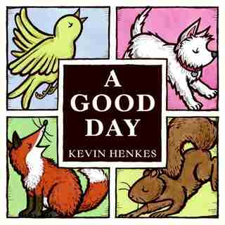 A Good Day by Kevin Henkes