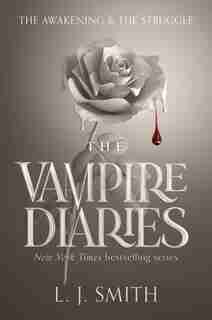 The Vampire Diaries: The Awakening And The Struggle: The Awakening And The Struggle by L. J. Smith