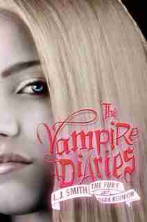 The Vampire Diaries: The Fury And Dark Reunion: The Fury And Dark Reunion by L. J. Smith