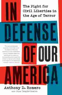 In Defense of Our America: The Fight for Civil Liberties in the Age of Terror by Anthony D Romero