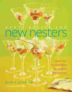 Party Basics For New Nesters: More Than 100 Fresh Ideas for Holidays and Every Day by Maria Mcbride