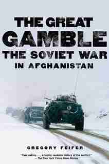 The Great Gamble: The Soviet War in Afghanistan by Gregory Feifer