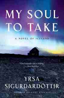 My Soul To Take: A Novel of Iceland by Yrsa Sigurdardottir