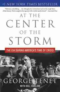 At The Center Of The Storm: The Cia During America's Time Of Crisis by George Tenet