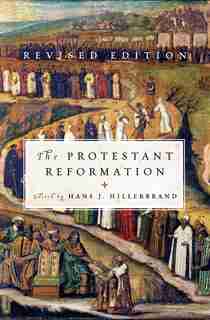 The Protestant Reformation: Revised Edition by Hans J. Hillerbrand