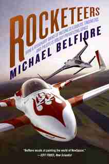 Rocketeers: How a Visionary Band of Business Leaders, Engineers, and Pilots is Boldly Privatizing Space by Michael Belfiore
