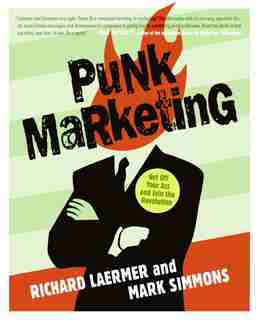 Punk Marketing: Get Off Your Ass and Join the Revolution by Richard Laermer