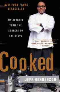 Cooked: My Journey from the Streets to the Stove by Jeff Henderson