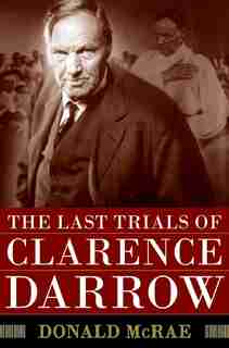 The Last Trials Of Clarence Darrow by Donald Mcrae