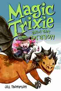 Magic Trixie And The Dragon by Jill Thompson