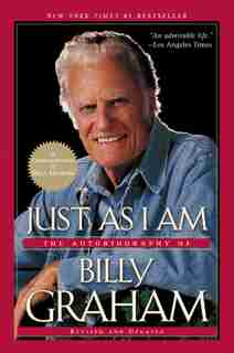 Just As I Am: The Autobiography of Billy Graham by Billy Graham