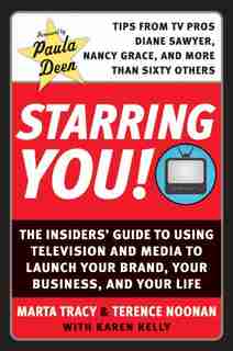 Starring You!: The Insiders' Guide to Using Television and Media to Launch Your Brand, Your Business, and Your Life by Marta Tracy
