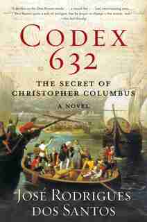 Codex 632: The Secret of Christopher Columbus: A Novel by José Rodrigues Dos Santos