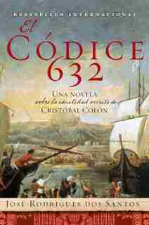 El Codice 632: Una Novela Sobre La Identidad Secreta De Cristóbal Colón by José Rodrigues Dos Santos
