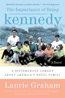 The Importance Of Being Kennedy: A Novel by Laurie Graham