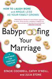 Babyproofing Your Marriage: How to Laugh More and Argue Less As Your Family Grows by Stacie Cockrell