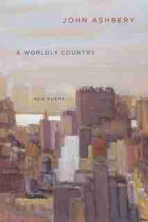 A Worldly Country: New Poems by John Ashbery