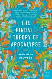 The Pinball Theory Of Apocalypse: A Novel by Jonathan Selwood