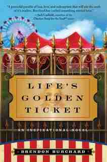 Life's Golden Ticket: An Inspirational Novel by Brendon Burchard