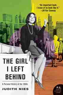The Girl I Left Behind: A Personal History of the 1960s by Judith Nies