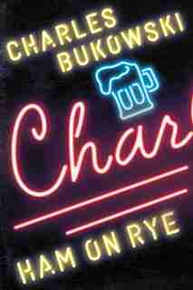 Ham on Rye: A Novel by CHARLES BUKOWSKI