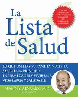 La Lista De Salud: Lo Que Usted Y Su Familia Necesita Saber Para Prevenir Enfermedades Y Vivir Una Vida Larga Y Saluda by Manny Alvarez