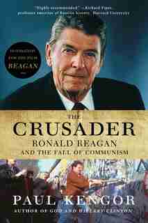 The Crusader: Ronald Reagan and the Fall of Communism by Paul Kengor