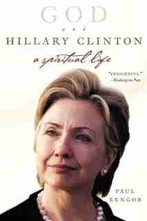 God and Hillary Clinton: A Spiritual Life by Paul Kengor