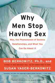 Why Men Stop Having Sex: Men, the Phenomenon of Sexless Relationships, and What You Can Do About It by Bob Berkowitz