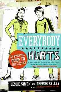 Everybody Hurts: An Essential Guide to Emo Culture by Trevor Kelley