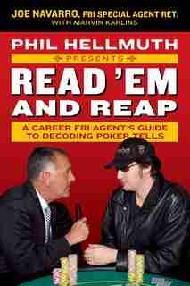 Phil Hellmuth Presents Read 'em And Reap: A Career FBI Agent's Guide to Decoding Poker Tells by Joe Navarro