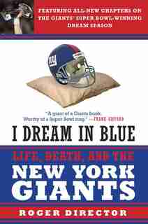 I Dream In Blue: Life, Death, and the New York Giants by Roger Director