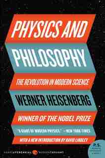 Physics And Philosophy: The Revolution In Modern Science by Werner Heisenberg