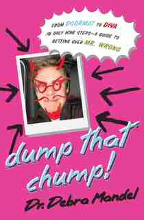 Dump That Chump!: From Doormat To Diva In Only Nine Steps--a Guide To Getting Over Mr. Wrong by Debra Mandel