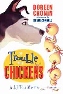 The Trouble With Chickens: A J.J. Tully Mystery by Doreen Cronin