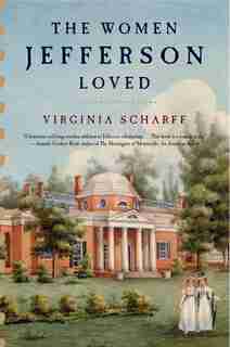 The Women Jefferson Loved by Virginia Scharff