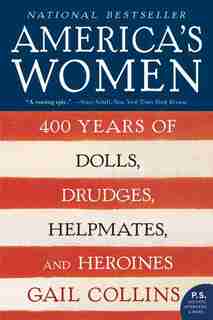 America's Women: 400 Years of Dolls, Drudges, Helpmates, and Heroines by Gail Collins