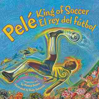 Pele, King Of Soccer/pele, El Rey Del Futbol: Bilingual Spanish-english by Monica Brown