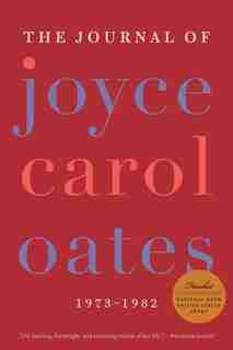 The Journal Of Joyce Carol Oates: 1973-1982 by JOYCE CAROL OATES
