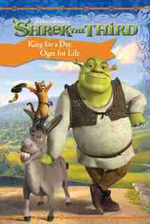 Shrek The Third: King For A Day, Ogre For Life by Judy Katschke