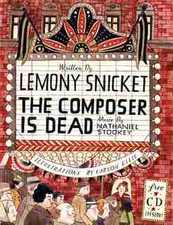 The Composer Is Dead by Lemony Snicket
