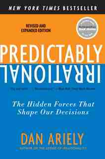 Predictably Irrational, Revised And Expanded Edition: The Hidden Forces That Shape Our Decisions by Dan Ariely