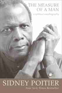 The Measure Of A Man: A Spiritual Autobiography by Sidney Poitier