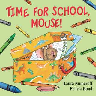Time For School, Mouse! by Laura Numeroff